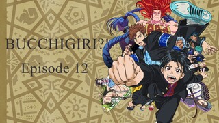 BUCCHIGIRI?! episode 12