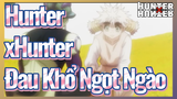 HunterxHunter Đau Khổ Ngọt Ngào