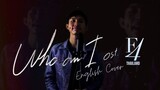 Who am I [English Cover] (Ost. F4 Thailand) หัวใจรักสี่ดวงดาว - BRIGHT, WIN, DEW, NANI