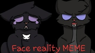 Face Reality || Original Warrior cats oc MEME ||