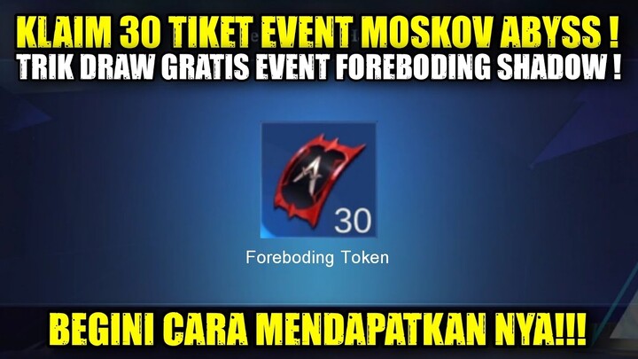 CARA KLAIM 30 TIKET GRATIS EVENT MOSKOV ABYSS | DRAW GRATIS EVENT FOREBODING SHADOW MOSKOV MLBB