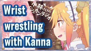 Wrist wrestling with Kanna