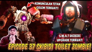 EPISODE BARU 37 SKIBIDI TOILET ZOMBIE UNIVERSE! KEMUNCULAN TITAN GOLEM TERKUAT & SWAT TOILET UPGRADE