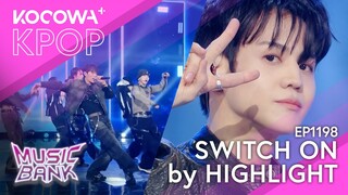 HIGHLIGHT - Switch On | Music Bank EP1198 | KOCOWA+