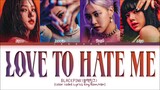 BLACKPINK - 'LOVE TO HATE ME' LYRICS COLOR CODED VIDEO