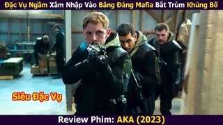 Đặc Vụ Ngầm Xâm Nhập Vào Băng Đảng Mafia Bắt Trùm Khủng Bố | Review Phim: AKA (2023)