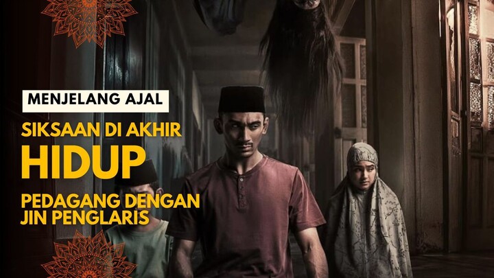MENJELANG AJAL | FULL HD | AKHIR HIDUP MENDERITA KARENA BERDAGANG DENGAN JIN PENGLARIS