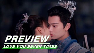 EP20 Preview | Love You Seven Times | 七时吉祥 | iQIYI