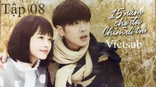 Mười Lăm Năm Chờ Đợi Chim Di Trú - Tập 08 | Vietsub