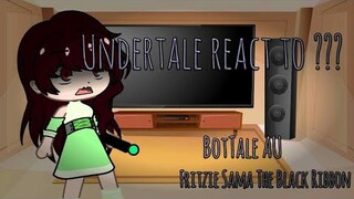 Undertale reacts to ??? | Bottale AU | Undertale AU