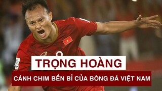 NGUYỄN TRỌNG HOÀNG | Cánh chim bền bỉ của BÓNG ĐÁ VIỆT NAM