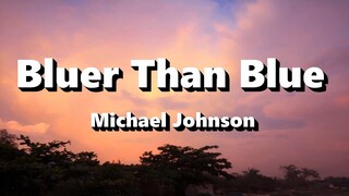 Bluer Than Blue - Michael Johnson ( Lyrics )
