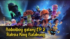 - BoBoiBoy Galaxy SORI Episode 2_ Rahsia King Balakung [Full EPISODE][Sub]