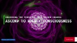 Ascend to Higher Consciousness: Unlocking the Power of Your Crown Chakra with Guided Meditation