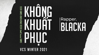 Không Khuất Phục - Blacka | VCS Mùa Đông 2021