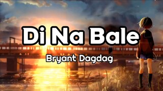 Di Na Bale - Bryant Dagdag (Lyrics) | KamoteQue Official