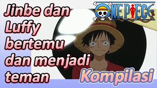 [One Piece] Kompilasi | Jinbe dan Luffy bertemu dan menjadi teman