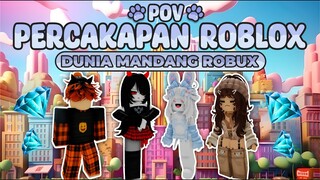 POV PERCAKAPAN ROBLOX✨Ketika Dunia Mandang Robux😵‍💫