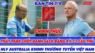BẢN TIN BÓNG ĐÁ VIỆT NAM 7/9: THẦY PARK CHỐT DANH SÁCH 23 CẦU THỦ, HLV AUSTRALIA KHINH VIỆT NAM