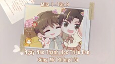 [Vietsub] Tập 9 - Ngày Nào Thánh Học Triệu Fan Cũng Mô Phỏng Tôi | KTT Đam Mỹ Vườn Trường - Mùa 1