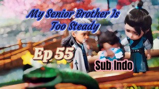 My Senior Brother Is Too Steady ep 55 sub indo