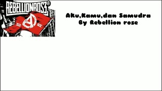 Rebellion Rose - Aku,Kamu,dan Samudra (Lirik)