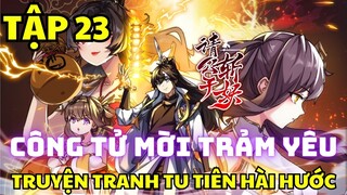 TẬP 23 - CÔNG TỬ, MỜI TRẢM YÊU - Chap 71 - Truyện Tranh Tu Tiên Hài Hước