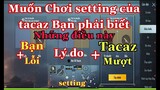 [PUBG Mobile] Muốn Chơi Setting Của Tacaz Bạn Cần Phải Biết Những Điều Này | NhâmHN TV