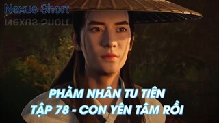 PHÀM NHÂN TU TIÊNTẬP 78 - CON YÊN TÂM RỒI