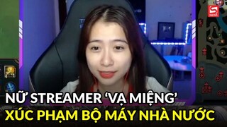 Nữ streamer ‘vạ miệng’ trên sóng livestream, có lời lẽ "nhạy cảm" tới chính quyền nhà nước