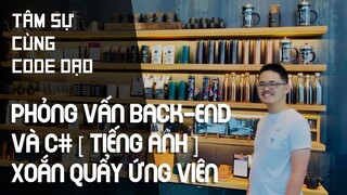 Code Dạo hắc ám, phỏng vấn C# Back-end MVC xoắn quẩy chọc khóc ứng viên (Tiếng Anh có Vsub)