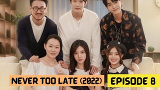 Never Too Late (2022) Episode 8 Eng Sub – Chinese Drama