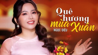 Quê Hương Mùa Xuân - Nhạc Xuân Mới Nhất 2022 | Ngọc Diệu Official