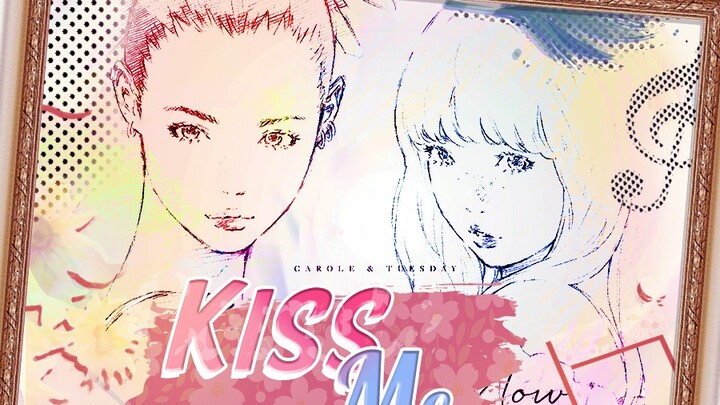 【MEP】Kiss Me ~! [Carole & Tuesday OP]