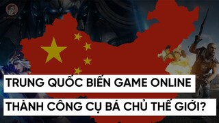 GAME ONLINE - CÔNG CỤ BÁ CHỦ THẾ GIỚI CỦA TRUNG QUỐC?