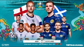 [SOI KÈO NHÀ CÁI] Anh vs Scotland. VTV6 VTV3 trực tiếp bóng đá EURO 2021. Bảng D - 2h00 ngày 19/6