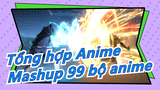 [Tổng hợp Anime] Thử thách Beat-Synced  đỉnh nhất Bilibili! Mashup siêu đỉnh/99 bộ anime