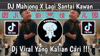 DJ MAHJONG VIRAL TIKTOK | DJ MAHJONG X LAGI SANTAI KAWAN VIRAL TIK TOK TERBARU 2024 YANG KALIAN CARI