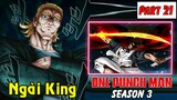 One Punch Man Season 3 : Hiệp Hội Quái Vật | Part 21 Ngài King Vạn Tuế Ra Trận
