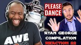 Ryan George Compilation Reaction 22