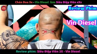 chán đua xe Vin Diesel chuyển sang làm điệp viên - review phim siêu điệp viên xxx