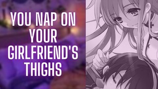 {ASMR Roleplay} You Nap On Your Girlfriend's Thighs