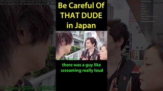 Be careful of THAT DUDE In Japan