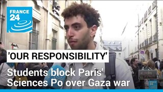 'It's our responsibility': Students block Paris' Sciences Po university over Gaza war • FRANCE 24