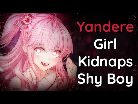 ☆Yandere Girl Kidnaps Shy Boy☆F4M|Yandere|Obsessive|Possessive|Unwilling|Shy  Listener|Comfort|Kisses - Bilibili