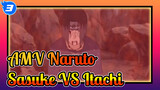 [AMV Naruto] Pertarungan Yang Telah Ditakdirkan? Kekuatan Lelaki! Sasuke VS Itachi_N3
