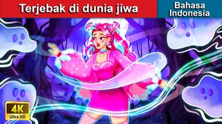 Terjebak di dunia jiwa 🌙 Dongeng Bahasa Indonesia ✨ WOA - Indonesian Fairy Tales