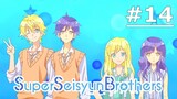 Super Seisyun Brothers EP 14 (Final)