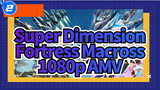 Super Dimension Fortress Macross | 1080p AMV_2