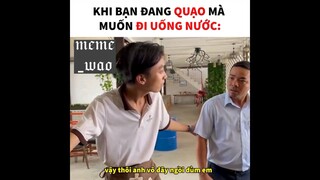 đang quạu mà muốn đi uống nước kiểu